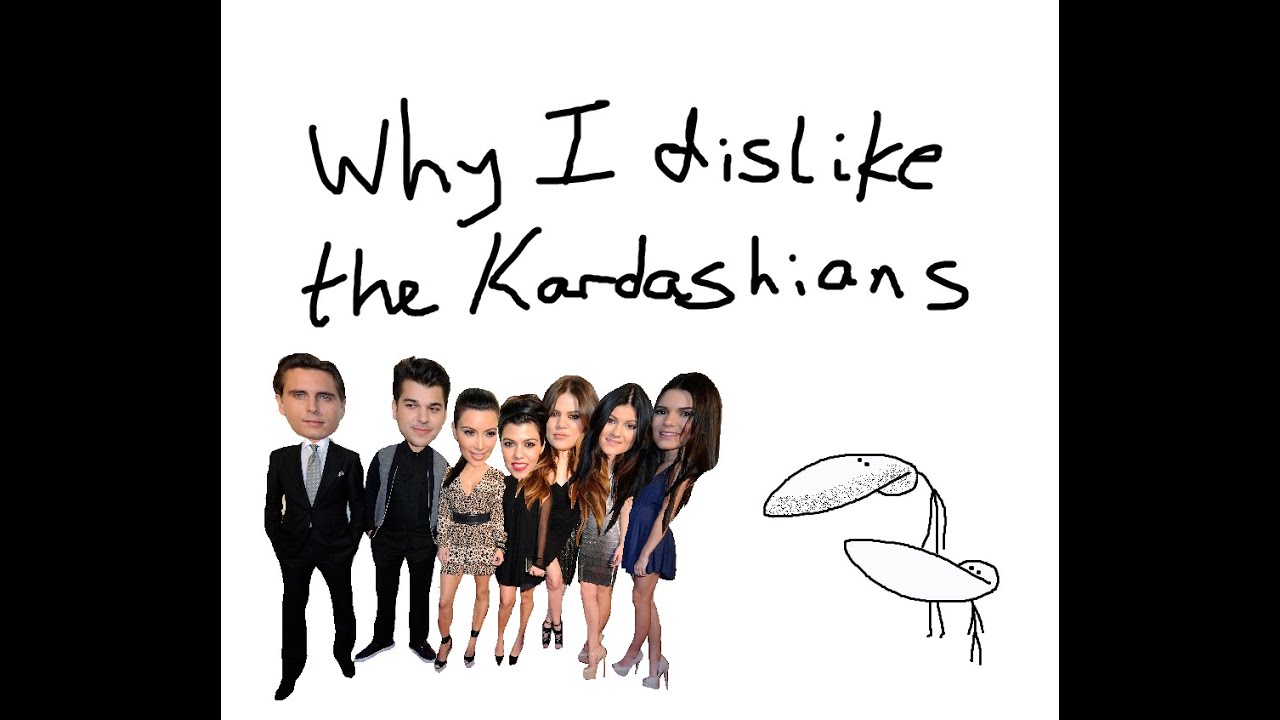 Why I Dislike The Kardashians