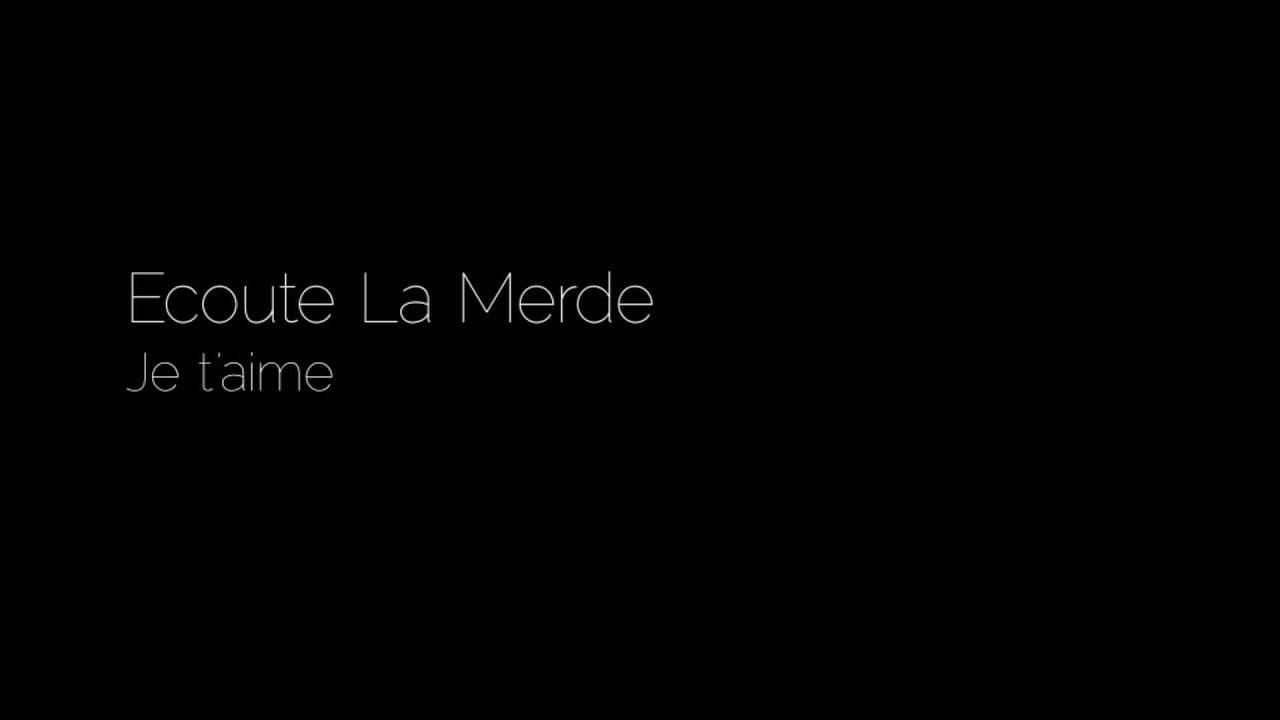 Ecoute La Merde - Je t'aime