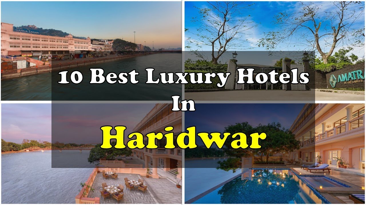 10 Best Luxury Hotels and Resorts In Haridwar | हरिद्वार में महंगे होटल