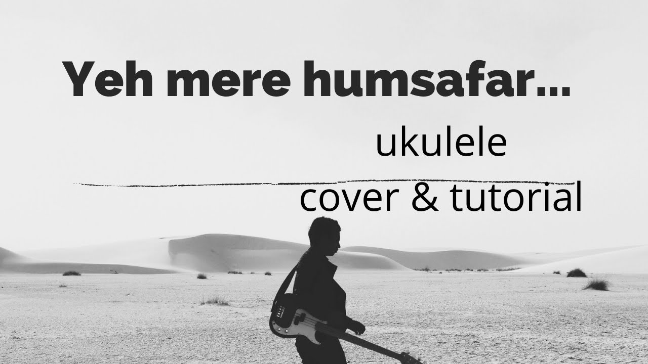 Yeh mere humsafar ukulele cover & tutorial | by Mr. Samir