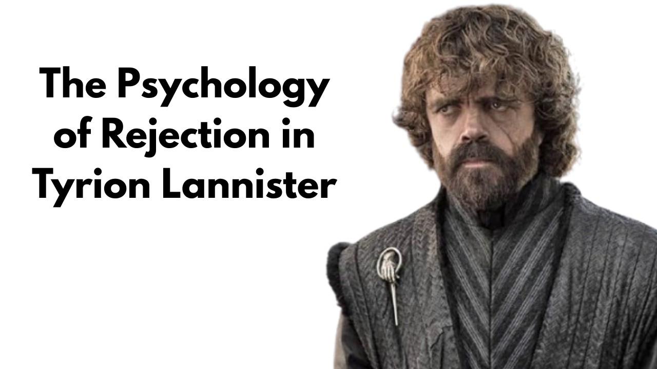 The Psychology of Rejection in Tyrion Lannister | Game of Thrones