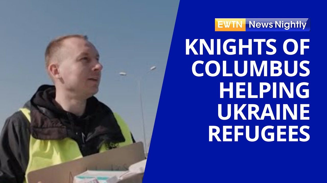 Knights of Columbus Helping at the Poland-Ukraine Border | EWTN News Nightly