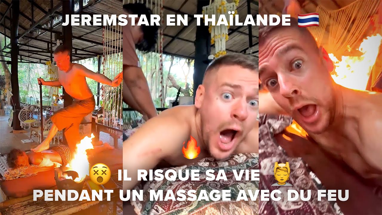 JEREMSTAR EN THAÏLANDE, IL RISQUE SA VIE PENDANT UN MASSAGE AVEC DU FEU