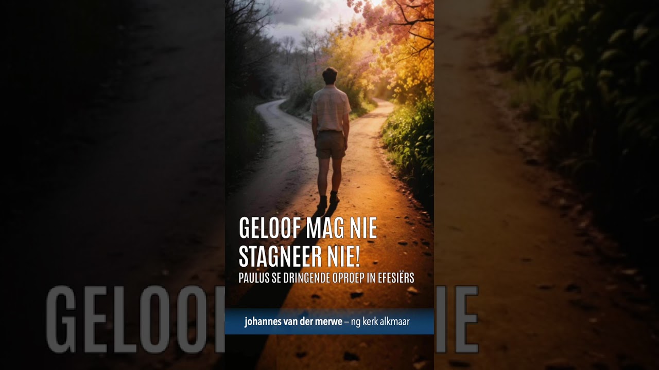 Geloof mag nie stagneer nie – Paulus se dringende oproep in Efesiërs - johannes vdm - ngk alkmaar