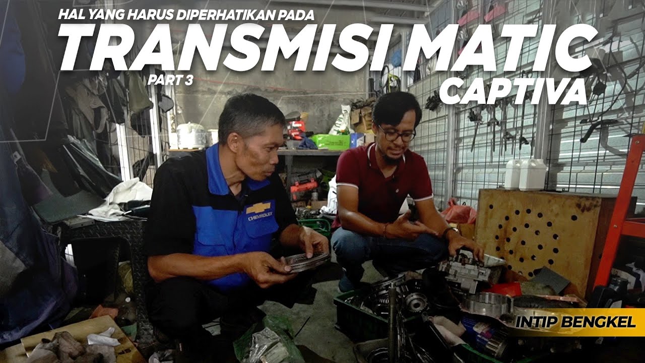 Yang harus diperhatikan pada Transmisi Matic Captiva PART 3 | INTIP Bengkel Kita