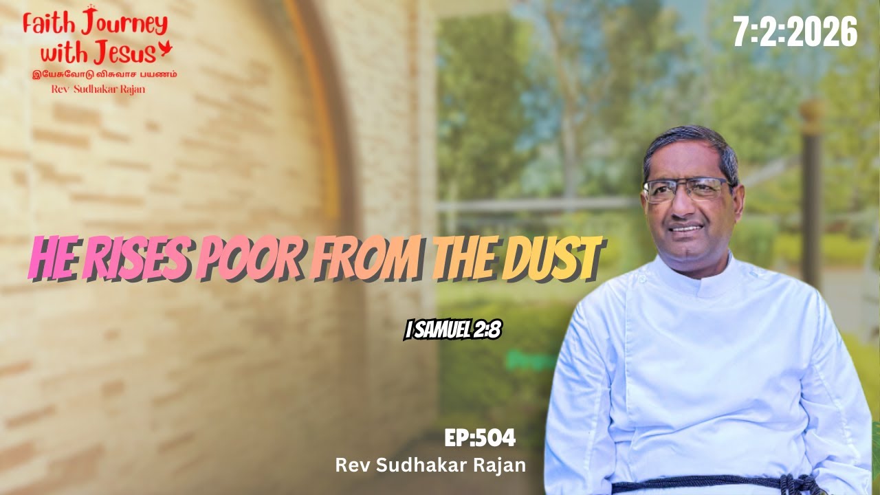 He Rises Poor From The Dust | Faith Journey With Jesus | Rev Sudhakar Rajan | EP:504