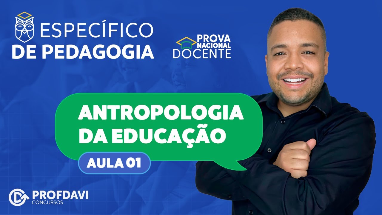 PROVA NACIONAL DOCENTE 2025 - PND PEDAGOGIA (Aula 01) - ANTROPOLOGIA DA EDUCAÇÃO
