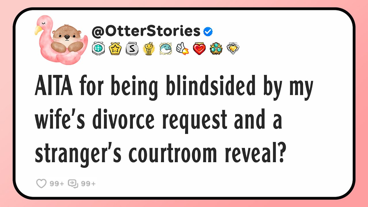 AITA for being blindsided by my wife’s divorce request and a stranger’s courtroom reveal?