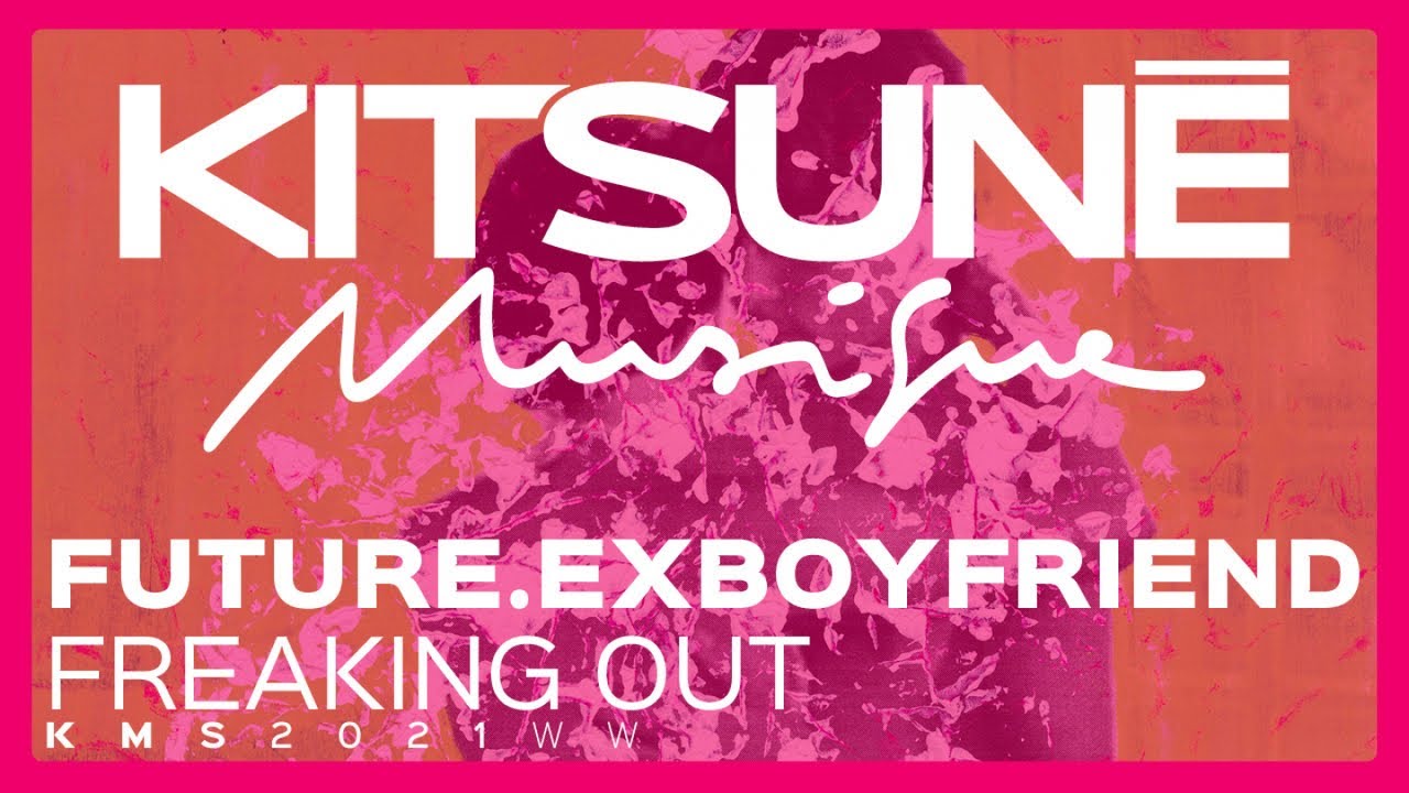 future.exboyfriend - Freaking Out | Kitsun&eacute; Musique