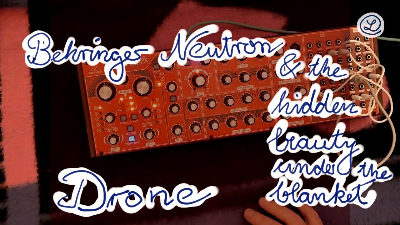 DRONE with BEHRINGER NEUTRON + the hidden beauty under the blanket -- guess what