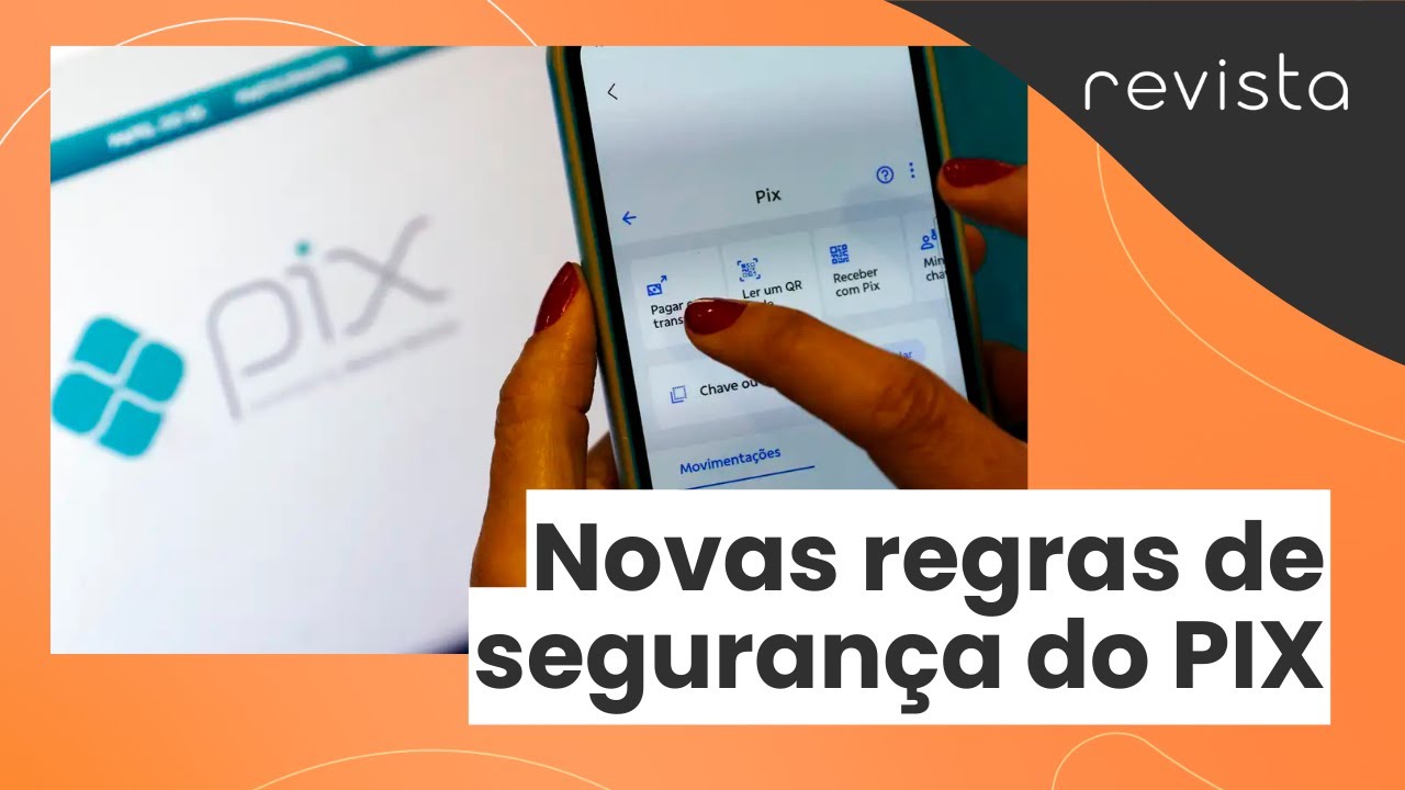 Novas regras de segurança do PIX entram em vigor e veja o que muda | Revista
