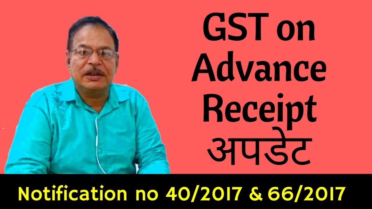 GST on Advance Receipt Updates | Notification no 40/2017 & 66/2017