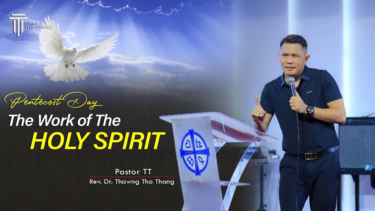 Pentecost Sunday | The works of the Holy Spirit | Rev. Dr. Thawng Tha Thang ( Pastor TT)