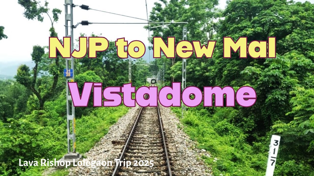 NJP to New Mal || Vistadome Express || 4K ||  Episode - I  ||  Lava Rishop Lolegaon Trip 2025