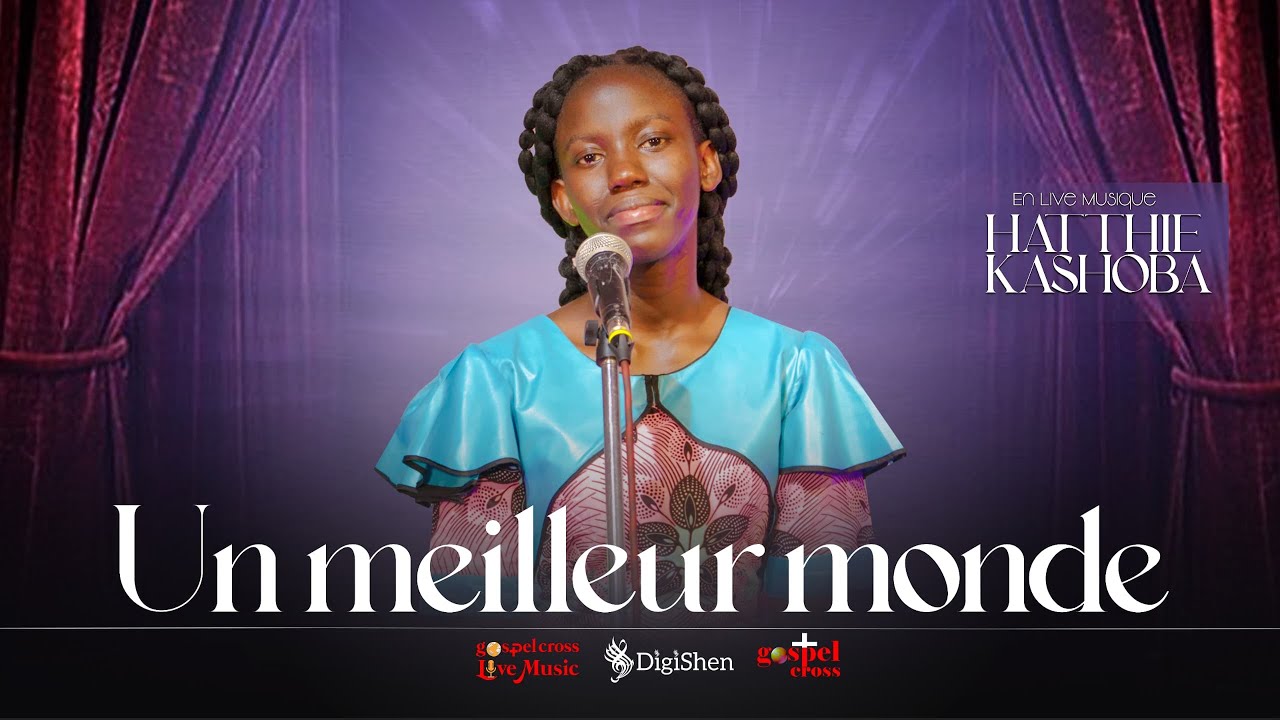 UN MEILLEUR MONDE | HATTHIE KASHOBA [GOSPELCROSS LIVE MUSIC]