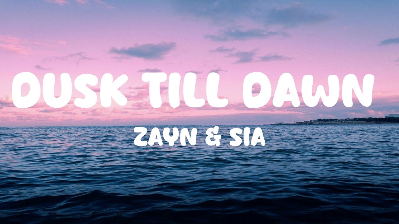 ZAYN & Sia - Dusk Till Dawn (Lyrics)