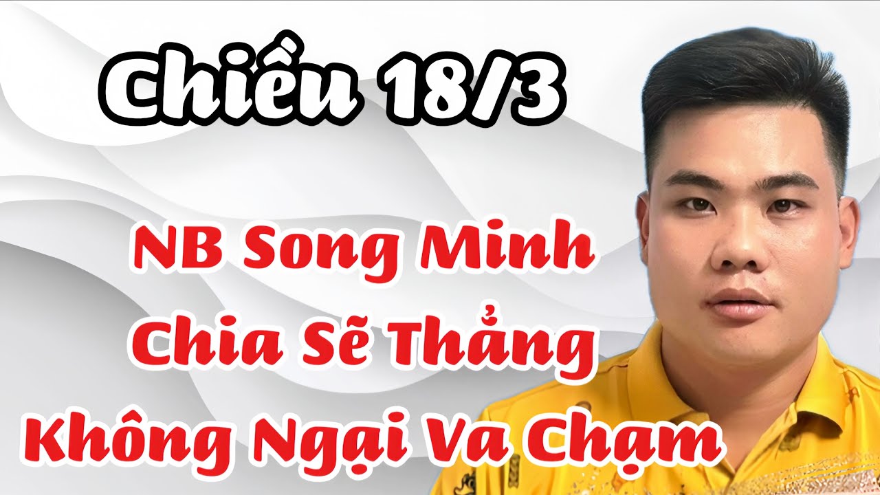 Chiều 18/3 NB Song Minh Không Ngại Va Chạm Chia Sẽ Điều Này… Cs Quách Tuấn Du Kiếp Nạn Đến 