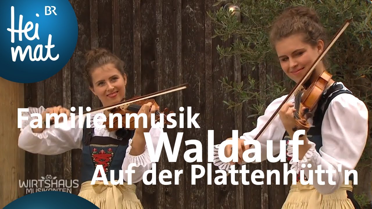Familienmusik Waldauf - Auf der Plattenhütt'n | Wirtshausmusikanten | BR Heimat