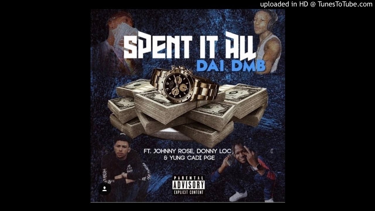 DAI DMB ft. LilCadiPGE x DonnyLoc x DMB Johnny Rose - Spent It All (Prod. OniiMadeThis) [New 2018] (
