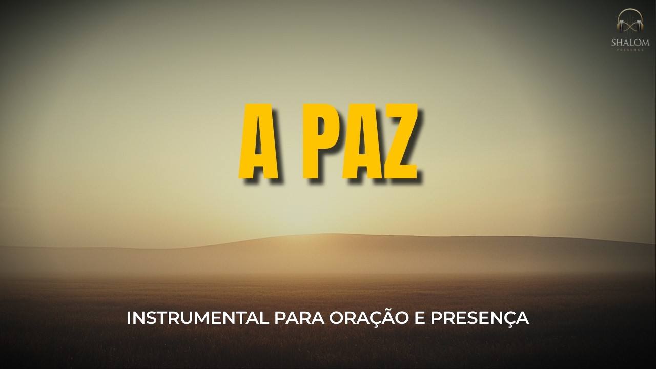Instrumental para Oração e Presença - Receba Agora a PAZ DE DEUS no Seu Coração | SHALOM PRESENCE