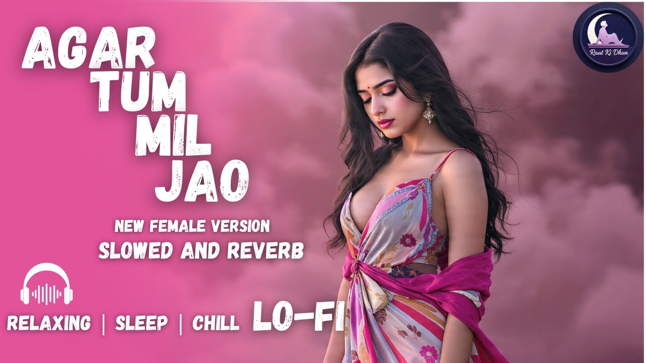 Agar Tum Mil Jao || Relaxing Lo- FI Version || अगर तुम मिल जाओ | Hindi Lo-Fi Song