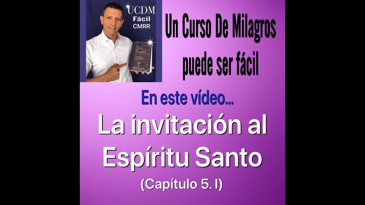 La invitación al Espíritu Santo  (5.I) UCDM FACIL CMRR