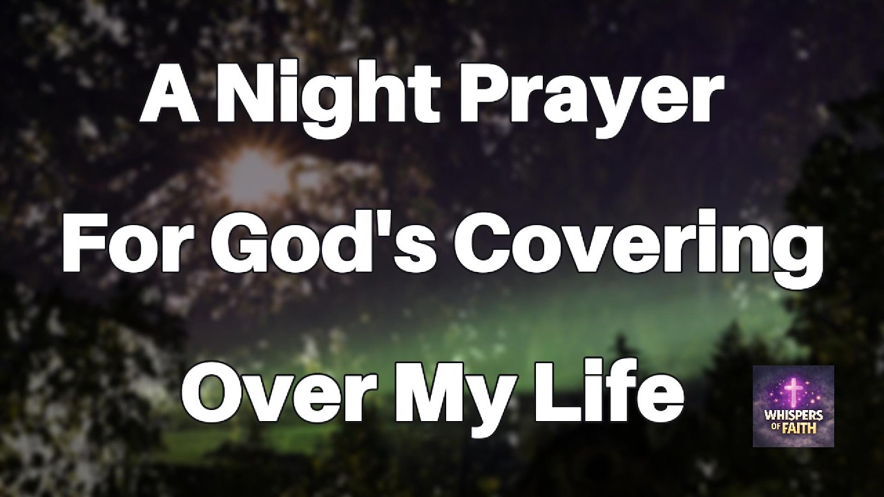 A Powerful Night Prayer for God's Covering Over Your Life Before You Sleep  | Bedtime Prayer
