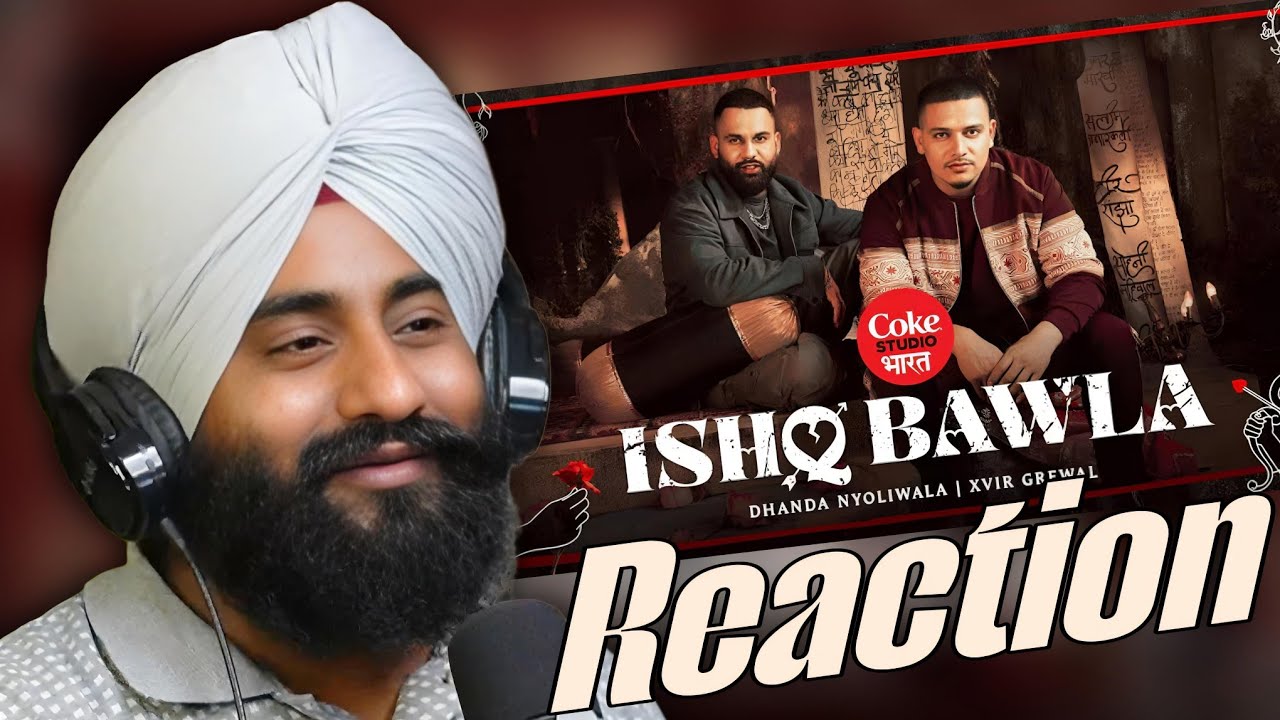 Reaction Dhanda Nyoliwala - Ishq Bawla (Official Video) | Xvir Grewal | Coke Studio Bharat
