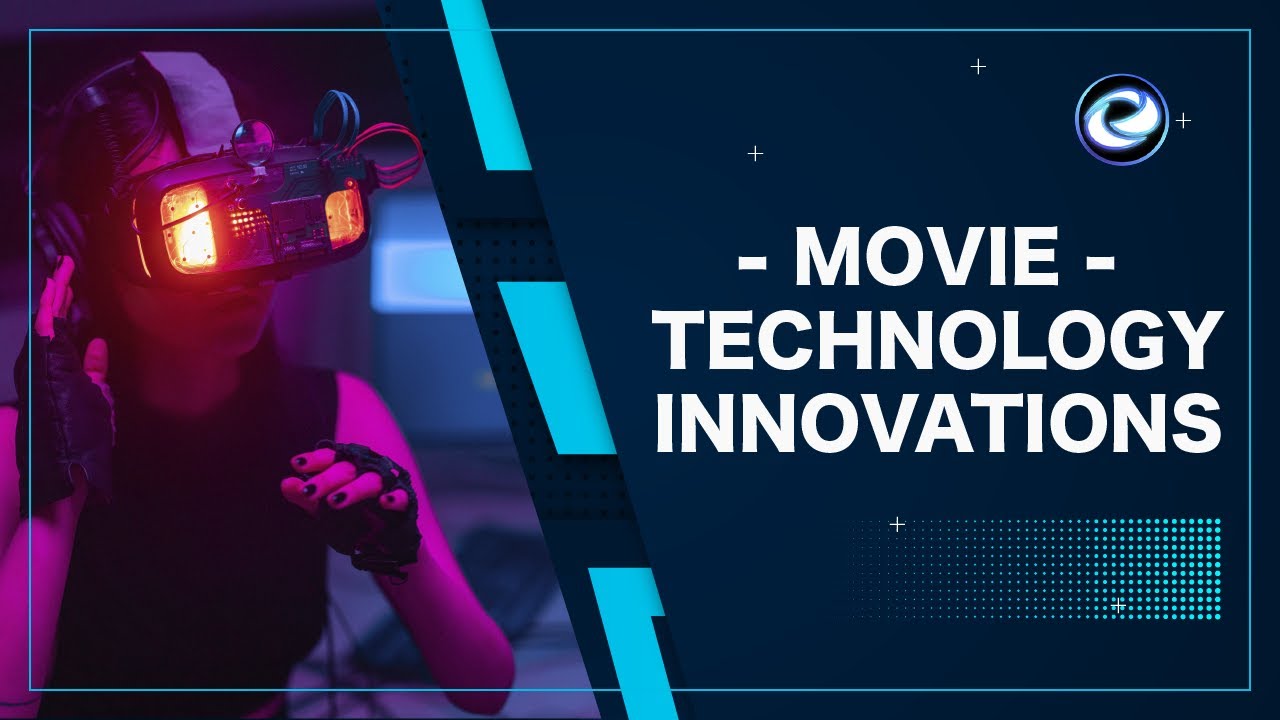 Advance movie technology innovations changing the film Industry