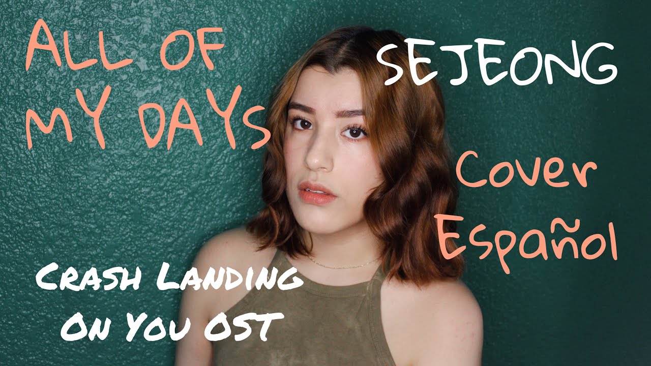 All Of My Days (Cover Español) - Sejeong - Crash Landing On You OST