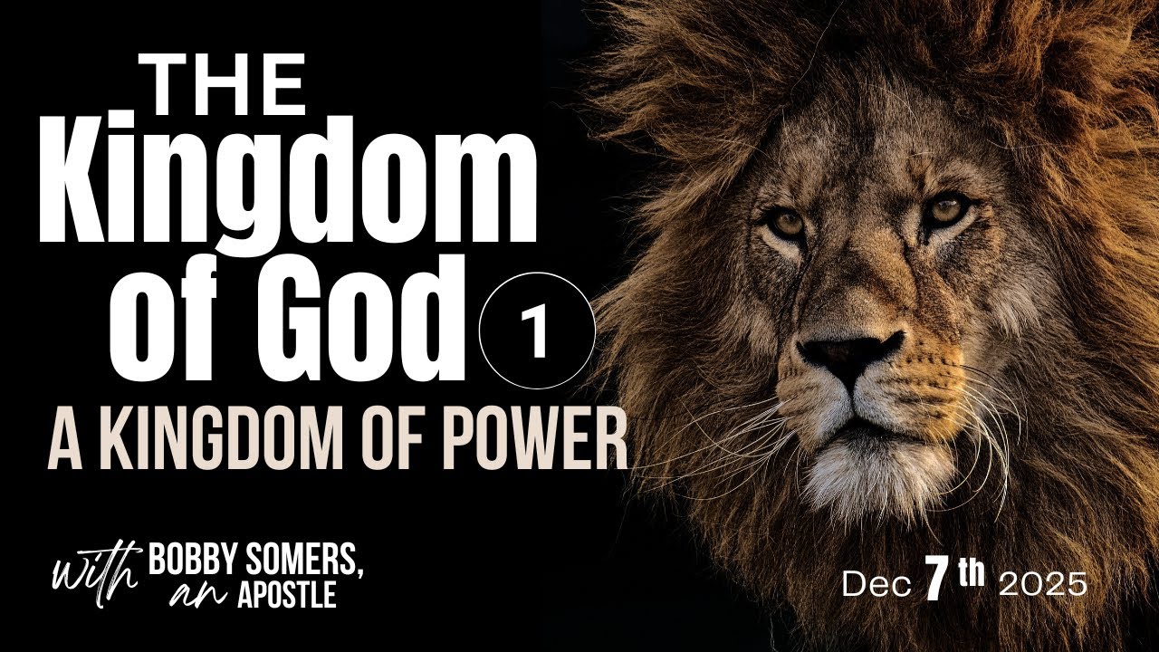 Apostle Bobby Somers| THE KINGDOM OF GOD: A Kingdom of POWER -  December 7, 2025