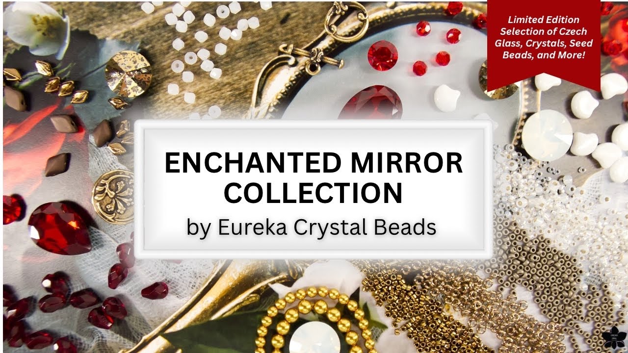 Коллекция «Зачарованные зеркала» от Eureka Crystal Beads