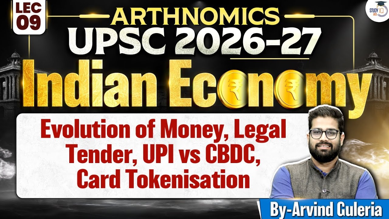 Indian Economy for UPSC | Evolution of Money, Legal Tender, UPI vs CBDC, Card Tokenisation | Lec 09