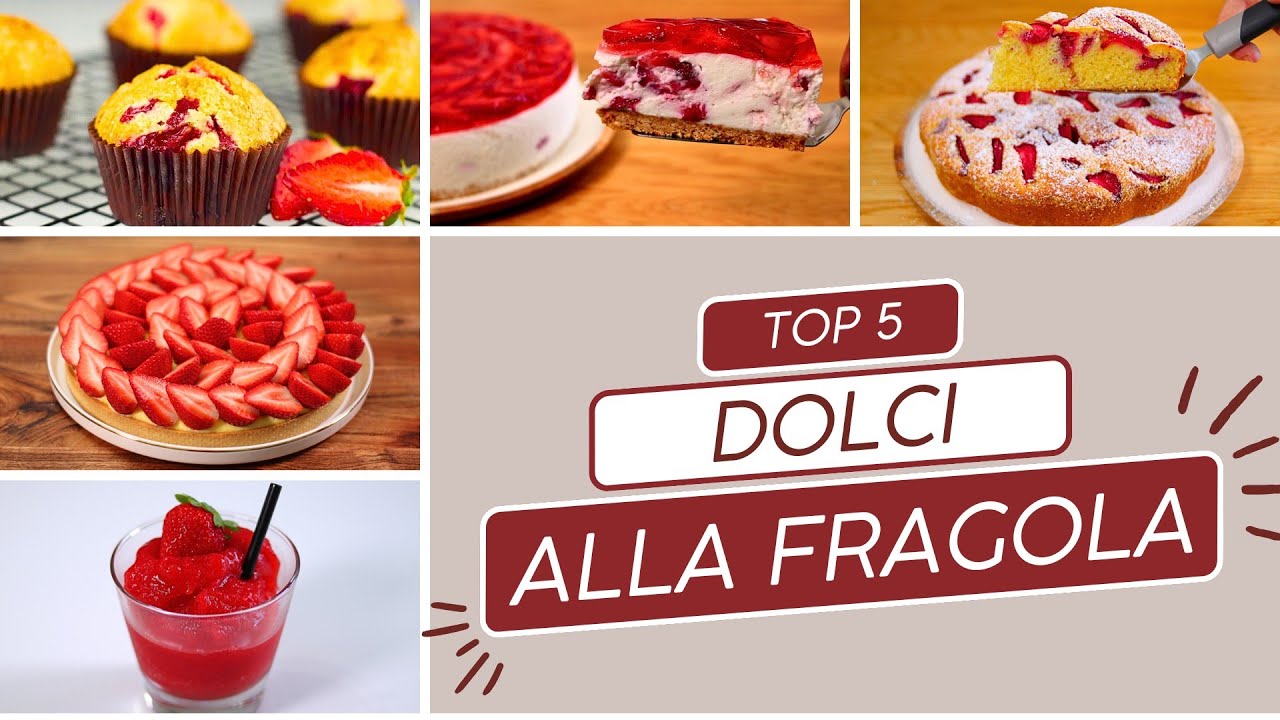 DOLCI ALLE FRAGOLE: 5 Ricette facili per tutti!