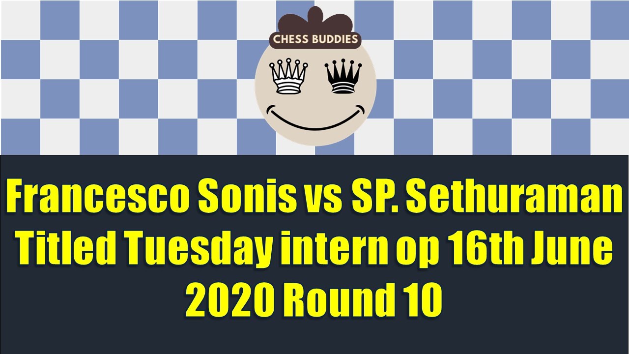 Francesco Sonis vs SP. Sethuraman | Titled Tuesday intern op 16th June 2020 Round 10