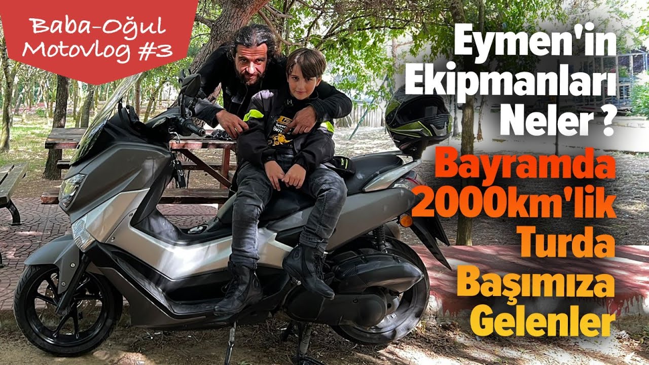 Eymen'in Ekipmanları Neler ? Bayramda 2000km'lik Turda Başımıza Gelenler | Baba-Oğul Motovlog #3