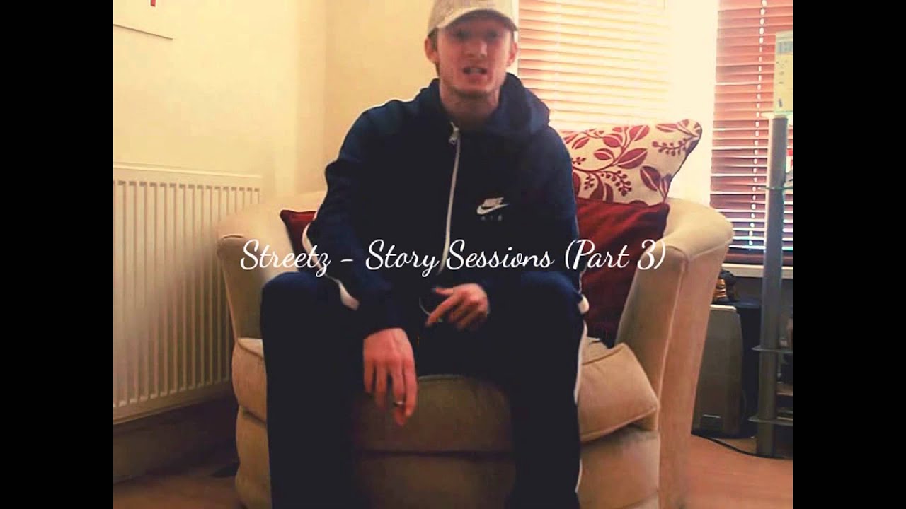 Streetz - Story Session (Part 3)