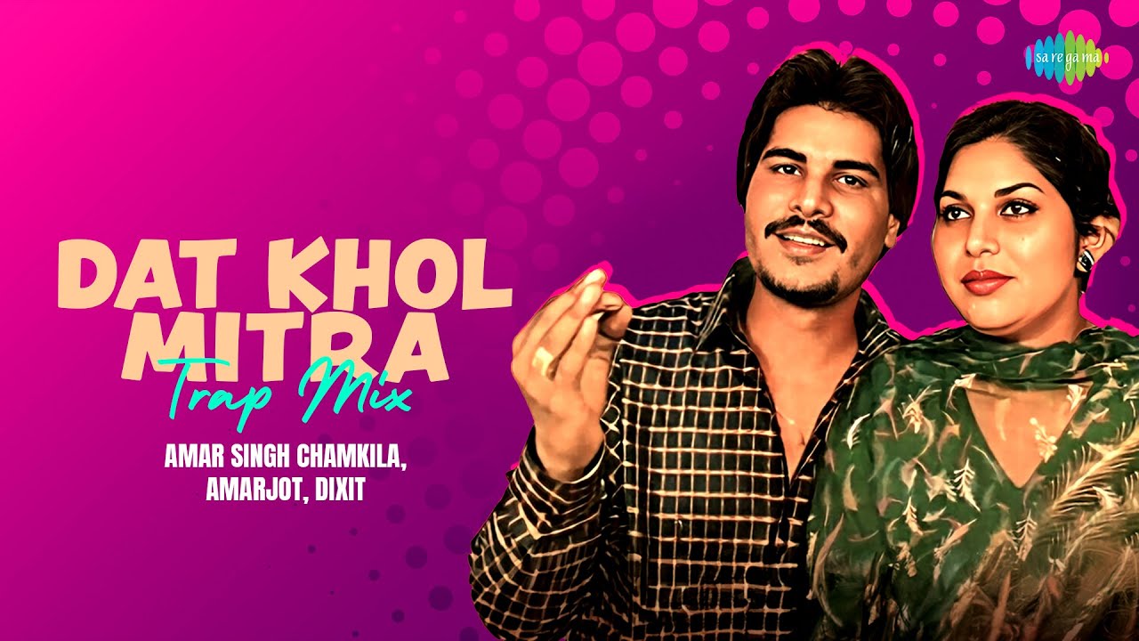 Dat Khol Mitra - Trap Mix | Amar Singh Chamkila | Amarjot | Dixit | Punjabi Remix Song