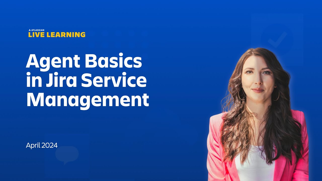 Atlassian Live Learning: Agent Basics in Jira Service Management | April 2024