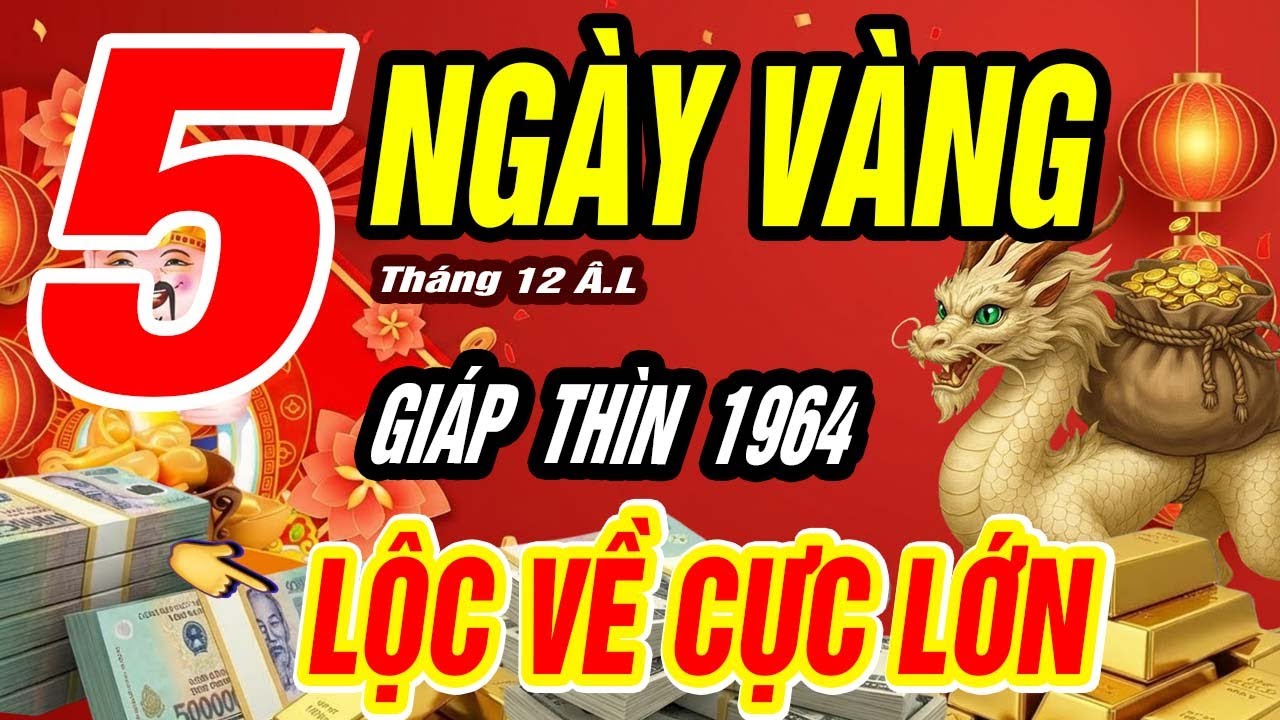 Giáp Thìn 1964: Trời Mở Phúc Phần Phật Độ Cuối Năm – Tháng 12 Âm Lịch 5 Ngày Vàng Hốt Bạc Đổi Đời