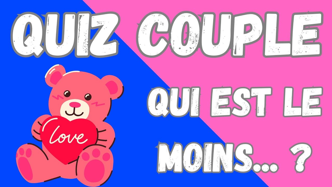 Quiz couple : jeu de qui est le moins ... ? Fun à faire en couple !