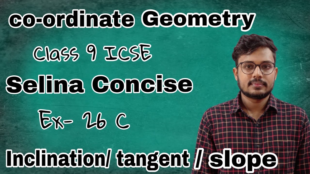 Co - Ordinate Geometry | Inclination | Tangent | Slope | Class 9 ICSE | Selina Concise | Ex - 26C |