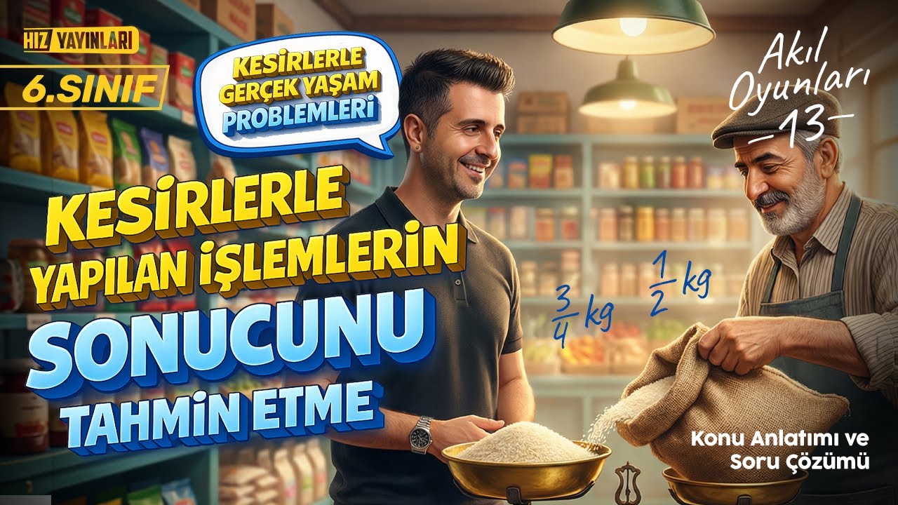 6. Sınıf Matematik | Kesirli İşlemlerin Sonucunu Tahmin Etme – Kesirlerle Gerçek Yaşam Problemleri