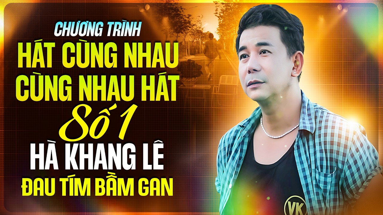Chương Trình HÁT CÙNG NHAU CÙNG NHAU HÁT | SỐ 1 | Hà Khang Lê - Đau Tím Bầm Gan
