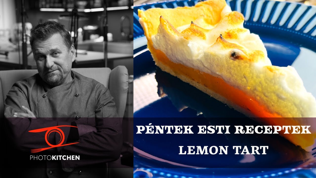 Lemon Tart, a francia citrom-költemény, ahogy Anger Zsolt készíti a PhotoKitchen-ben