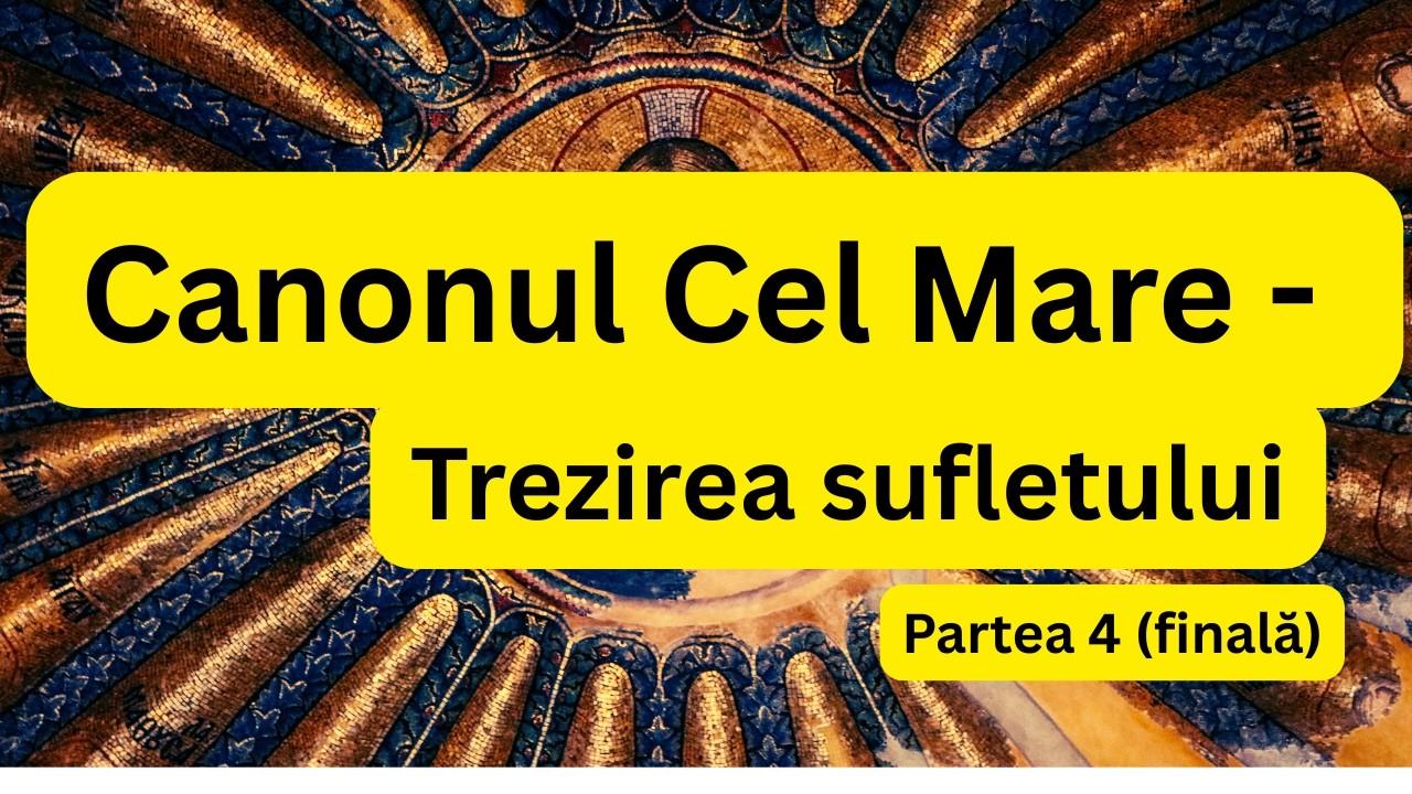 Canonul Cel Mare (citit) - puternica rugăciune spre trezirea sufletului, în Postul Mare, partea 4