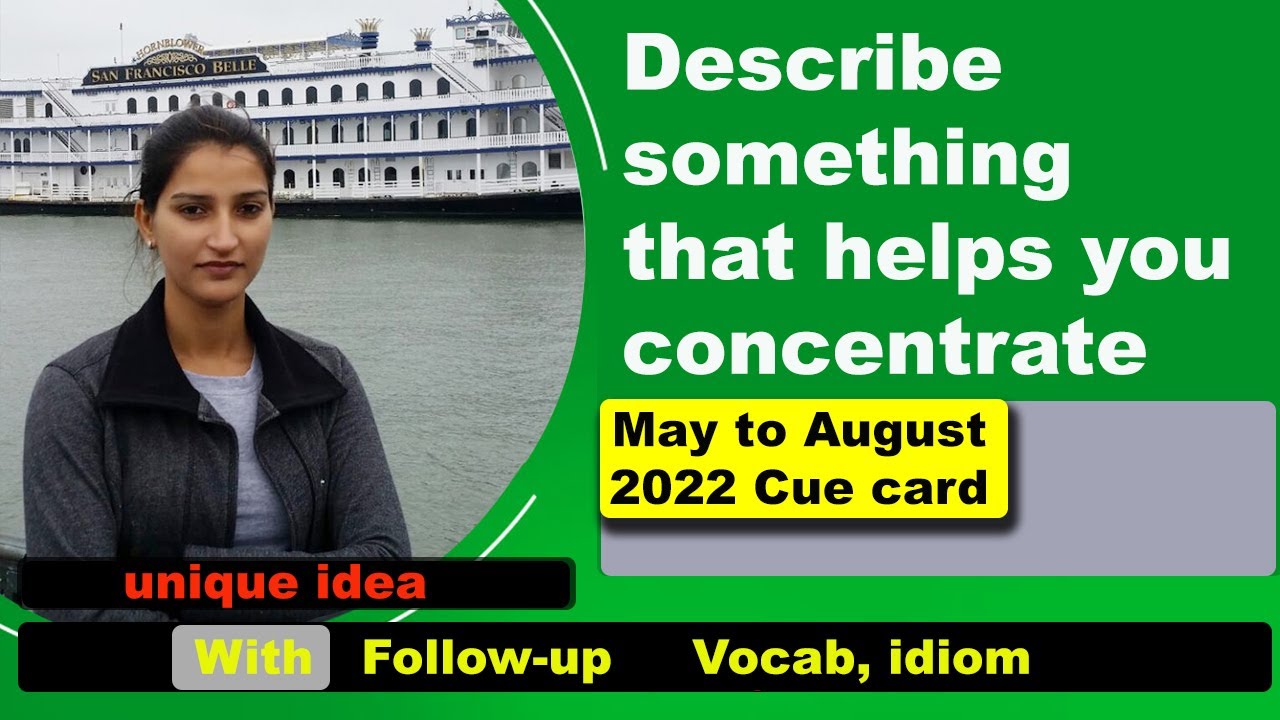 Describe something that helps you concentrate cue Card | 8 band Sample