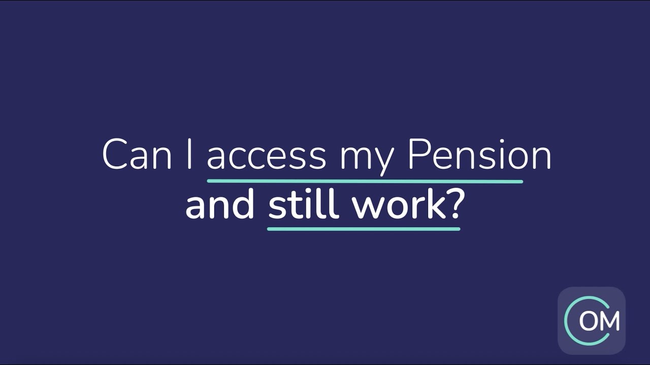 Can I access my pension and still work? | OpenMoney