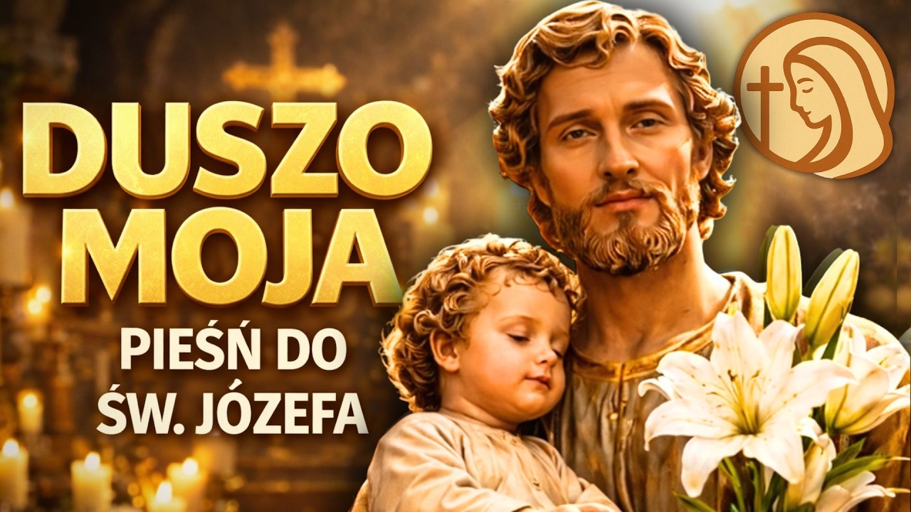 Duszo moja niech pieśń twoja - tradycyjna pieśń do św. Józefa (tekst)