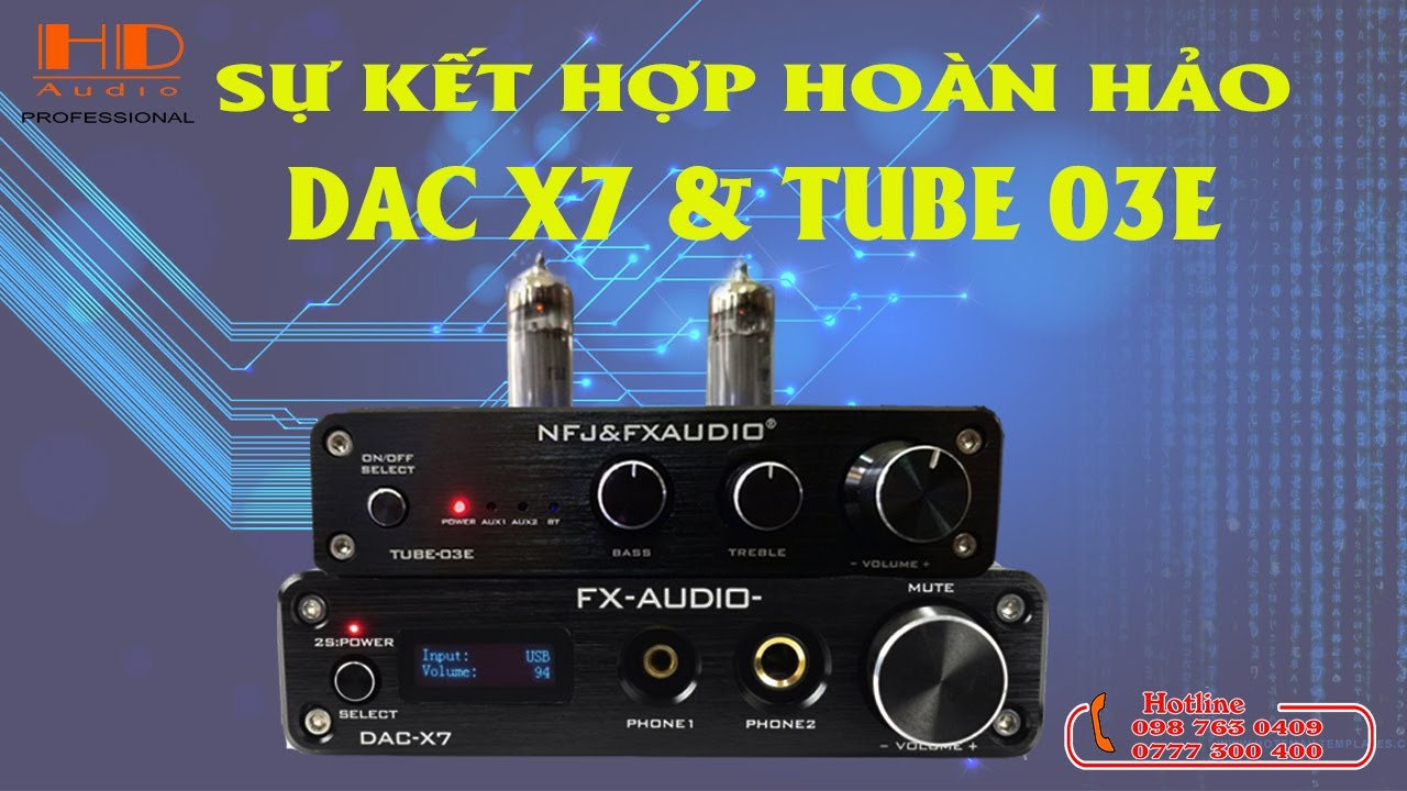 KHI DAC X7 kết hợp TUBE 03E ?